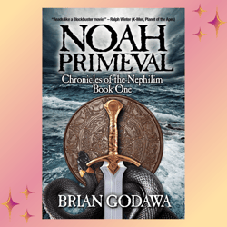 Noah Primeval: A Supernatural Epic Bible Novel (Chronicles of the Nephilim Book 1) by Brian Godawa
