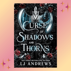 Curse of Shadows and Thorns A Dark Fantasy Romance (The Broken Kingdoms Book 1) by LJ Andrews