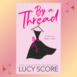 By a Thread A Grumpy Boss Romantic Comedy by Lucy Score