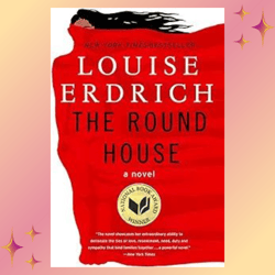 The Round House: National Book Award Winning Fiction by Louise Erdrich