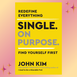Single On Purpose: Redefine Everything. Find Yourself First