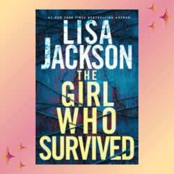 The Girl Who Survived: A Riveting Novel of Suspense with a Shocking Twist by Lisa Jackson