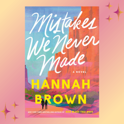 Mistakes We Never Made by Hannah Brown