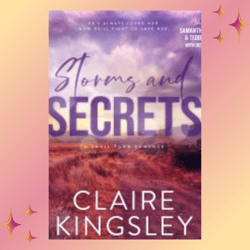 Storms and Secrets: A Small-Town Romance (Haven Brothers, Book 2) by Claire Kingsley