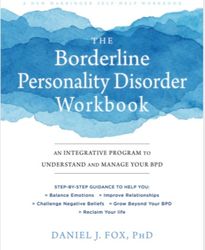 The Borderline Personality Disorder Workbook: An Integrative Program to Understand and Manage Your BPD (A New Harbinger