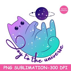 Joy to the Universe | PNG Universe | PNG World | PNG Sublimation | PNG Cat