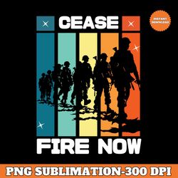Ceasefire now PNG Transparent | Stop War | Free Gaza | Stop The Killing | PNG for T-shirts | Sublimation Design