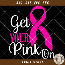 Get Your Pink On Ribbon Svg, Breast Cancer Awareness Svg