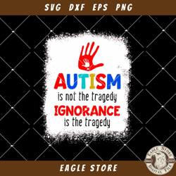 Autism is not the tragedy Ignorance is the tragedy Svg