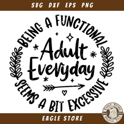 Being A Functional Adult Excessive Svg, Sarcastic Womens