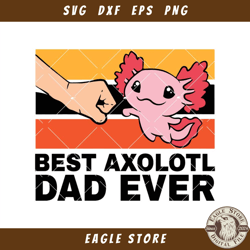 Best Axolotl Dad Ever Svg, Best Axolotl Svg, Fathers Day Svg