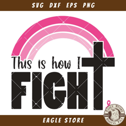 Breast Cancer Awareness Rainbow Svg, This is How I Fight Svg