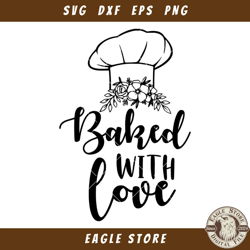 Chef Hat Baked with Love Svg, Baking Svg, Cooking Svg, Chef Hat Svg