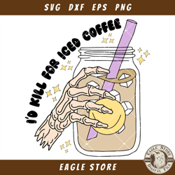 Coffee Lover Skeleton Hand Svg, Id Kill For Iced Coffee Svg