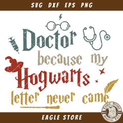 Doctor Because My Hogwarts Letter Never Came Svg