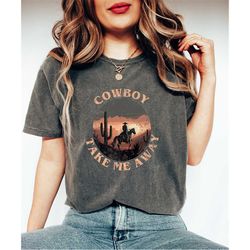 Comfort Colors Vintage Western Shirt Gift For Cowgirl, Take Me Away, Cowboy Graphic Tee, Boho Western Tee, Cowboy Shirt,
