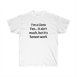 Detroit Lions It aint much but its honest work unisex Tee