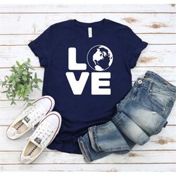 Earth Shirt, Love Shirt, Love Earth Shirt, Save Planet Shirt, Earth Day Shirt, Womens Shirt, Gift for Her, Earth Day Ev