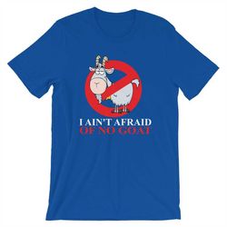 I Aint Afraid Of No Goat Short-Sleeve Unisex T-Shirt