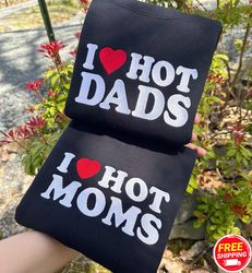 I Love Hot Dads Embroidered Sweatshirt, I Heart Hot Dads Embroidered Sweater, Novelty Shirt, Fathers Day Shirt, Best Gif