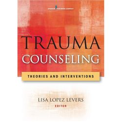 Trauma Counseling: Theories and Interventions 1st Edition