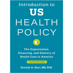 Introduction to US Health Policy: The Organization, Financing, and Delivery of Health Care in America 5th ed, e-books
