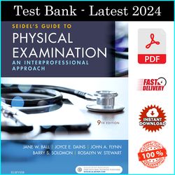 Test Bank for Seidel's Guide to Physical Examination: An Interprofessional Approach 9th Edition, by Jane W. Ball - PDF