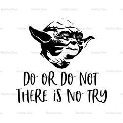 Do Or Do Not There Is No Try Yoda Star Wars SVG