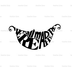 We're All Mad Here Smile Mouth Alice In Wonderland Quotes SVG