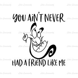 You Ain't Never Had A Friend Like Me Genie SVG