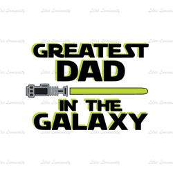 Greatest Dad In The Galaxy Star Wars Jedi Lightsaber SVG