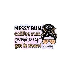 Messy Bun Coffee Run Gangsta Rap Get It Done PNG