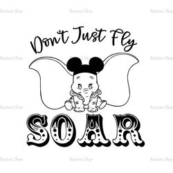 Don't Just Fly Soar Disney Dumbo Mickey Ears SVG