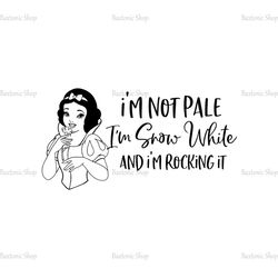 I'm Not Pale I'm Snow White And I'm Rocking It SVG