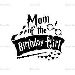 Mom Of The Birthday Girl Harry Potter Movie SVG Cut Files