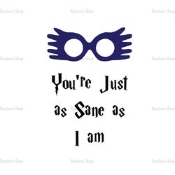 You're Just As Sane As I Am Ravenclaw SVG Cut Files