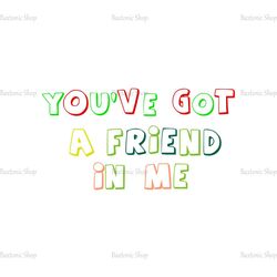 You've Got A Friend In Me Toy Story Quotes SVG