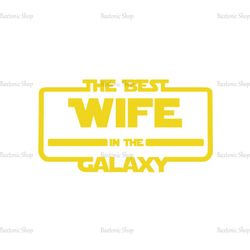 The Best Wife In The Galaxy Star Wars Movie Design SVG