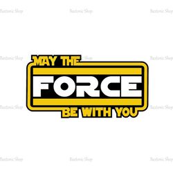 May The Force Be With You Star Wars Day SVG