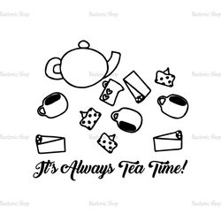 It's Always Tea Time Alice In Wonderland Tea Party SVG