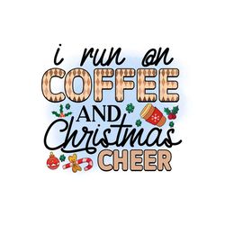 I Run On Coffee And Christmas Cheer PNG