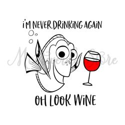 I'm Never Drinking Oh Look Wine Finding Dory SVG