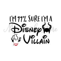 I'm 99 Sure I'm A Disney Villain SVG