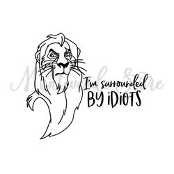 I'm Surrounded By Idiots Disney Mufasa SVG