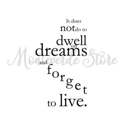 It Does Not Do To Dwell On Dreams And Forget To Live SVG