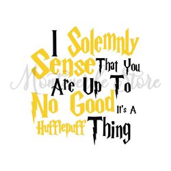 I Solemnly Sense That You Are Up To No Good It's A Hufflepuff Thing SVG
