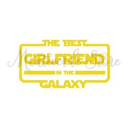 The Best Girlfriend in The Galaxy Funny Star Wars SVG