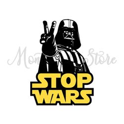 Darth Vader Stop Wars Funny Star Wars Design SVG