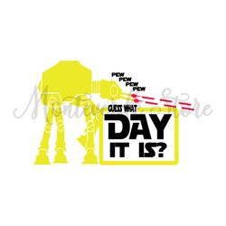 Pew Pew Guess What Day It Is ATAT Walker Star Wars SVG