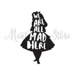 We Are All Mad Here Alice Svg file Svg